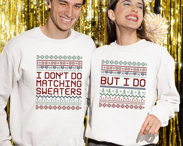 Matching Christmas Couple Jumpers, I Don’t Do Matching Christmas Sweatshirts, But i Do Xmas Pattern Theme Ugly Sweater