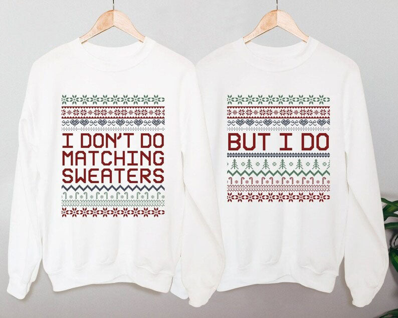 Matching Christmas Couple Jumpers, I Don’t Do Matching Christmas Sweatshirts, But i Do Xmas Pattern Theme Ugly Sweater