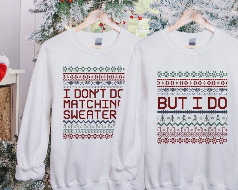 Matching Christmas Couple Jumpers, I Don’t Do Matching Christmas Sweatshirts, But i Do Xmas Pattern Theme Ugly Sweater